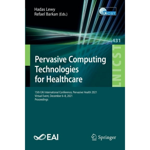 Lecture Notes of the Institute for Compu Pervasive Computing Technologies for Healthcare: 15th Eai International Conference, Pervasive Health 2021, Virtual Event, Book 431, (Paperback)