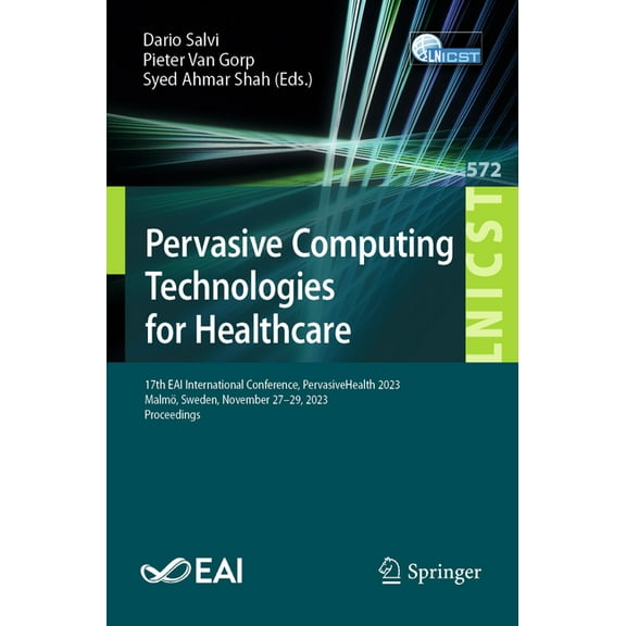 Lecture Notes of the Institute for Compu Pervasive Computing Technologies for Healthcare: 17th Eai International Conference, Pervasivehealth 2023, Malm, Sweden,, Book 572, (Paperback)