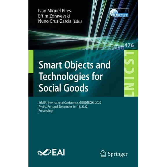 Lecture Notes of the Institute for Compu Smart Objects and Technologies for Social Goods: 8th Eai International Conference, Goodtechs 2022, Aveiro, Portugal, Nov, Book 476, (Paperback)