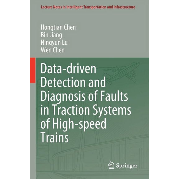 Lecture Notes in Intelligent Transportat Data-Driven Detection and Diagnosis of Faults in Traction Systems of High-Speed Trains, (Paperback)