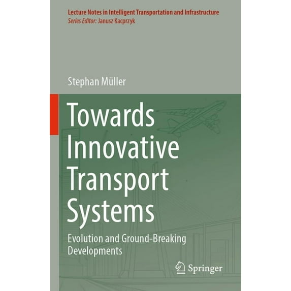 Lecture Notes in Intelligent Transportat Towards Innovative Transport Systems: Evolution and Ground-Breaking Developments, (Paperback)
