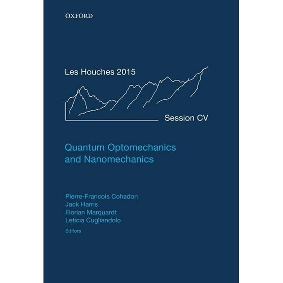 Lecture Notes of the Les Houches Summer Quantum Optomechanics and Nanomechanics: Lecture Notes of the Les Houches Summer School: Volume 105, August 2015, (Hardcover)