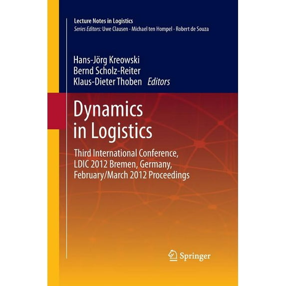 Lecture Notes in Logistics Dynamics in Logistics: Third International Conference, LDIC 2012 Bremen, Germany, February/March 2012 Proceedings, (Paperback)