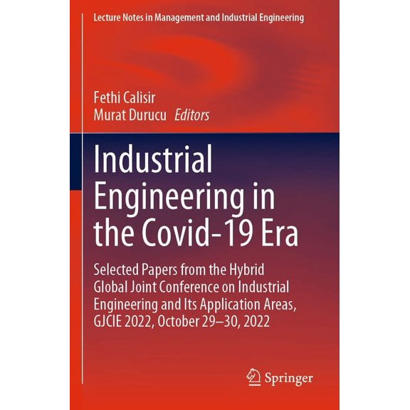 Lecture Notes in Management and Industri Industrial Engineering in the Covid-19 Era: Selected Papers from the Hybrid Global Joint Conference on Industrial Engine, (Paperback)