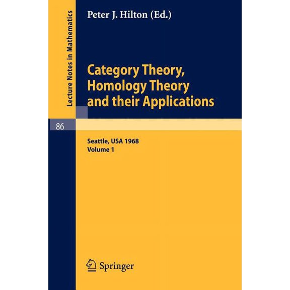 Lecture Notes in Mathematics Category Theory, Homology Theory and Their Applications. Proceedings of the Conference Held at the Seattle Research Cent, Book 86, (Paperback)
