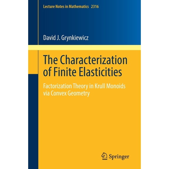 Lecture Notes in Mathematics The Characterization of Finite Elasticities: Factorization Theory in Krull Monoids Via Convex Geometry, Book 2316, (Paperback)