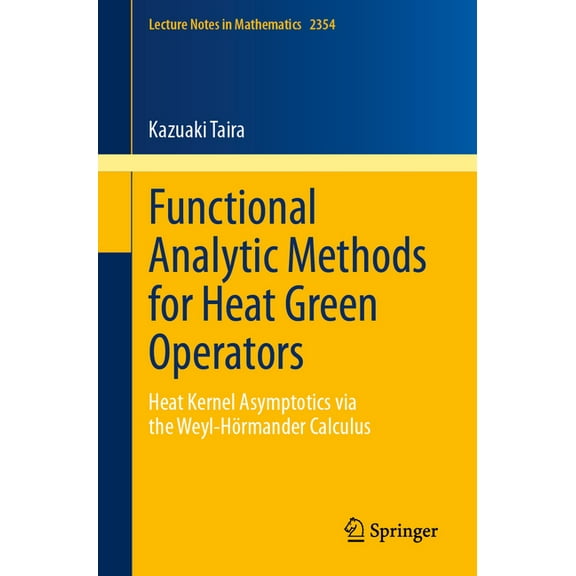 Lecture Notes in Mathematics Functional Analytic Methods for Heat Green Operators: Heat Kernel Asymptotics Via the Weyl-Hrmander Calculus, Book 2354, (Paperback)