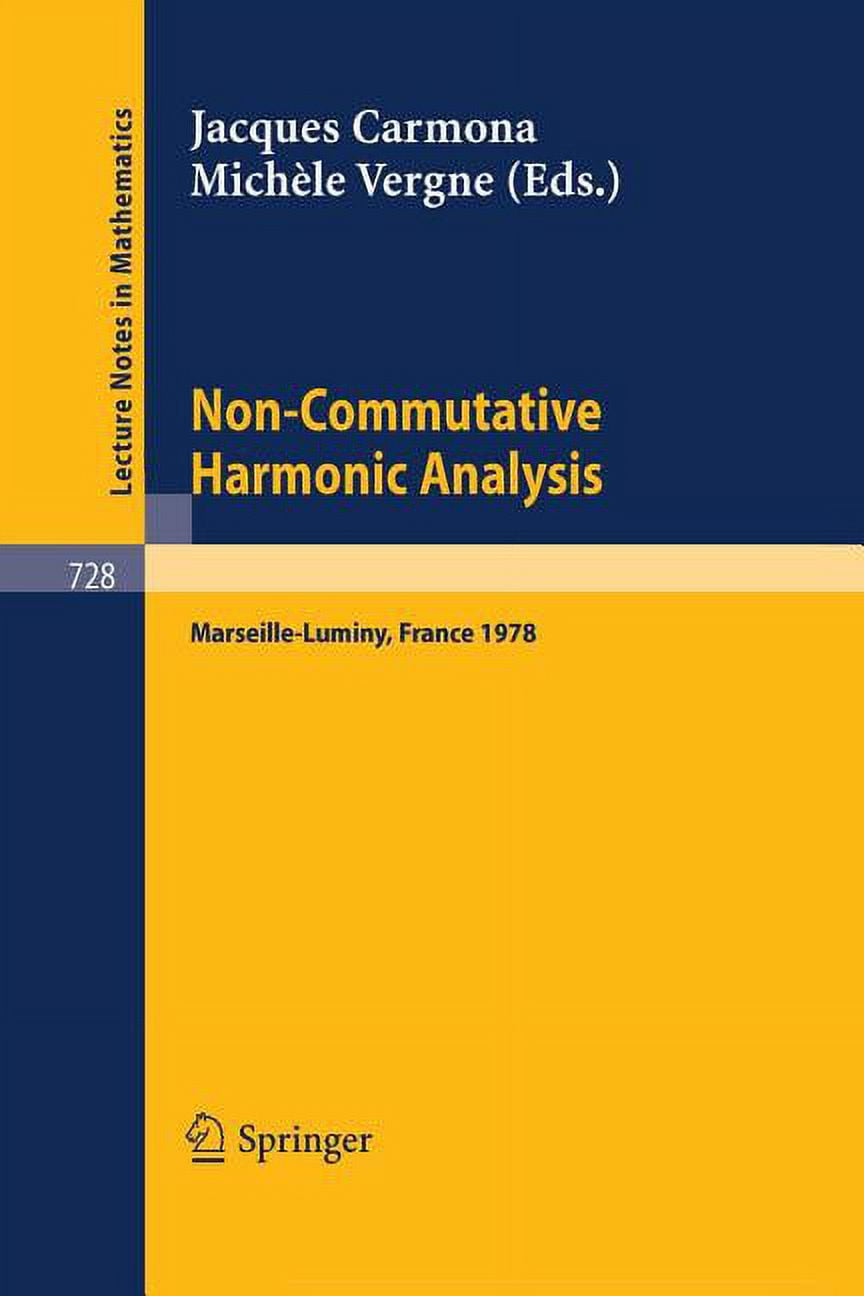 Lecture Notes in Mathematics Non-Commutative Harmonic Analysis: Proceedings Marseille-Luminy, France, June 26 to 30, 1978. Actes Du Colloque d'Analys, Book 728, (Paperback)