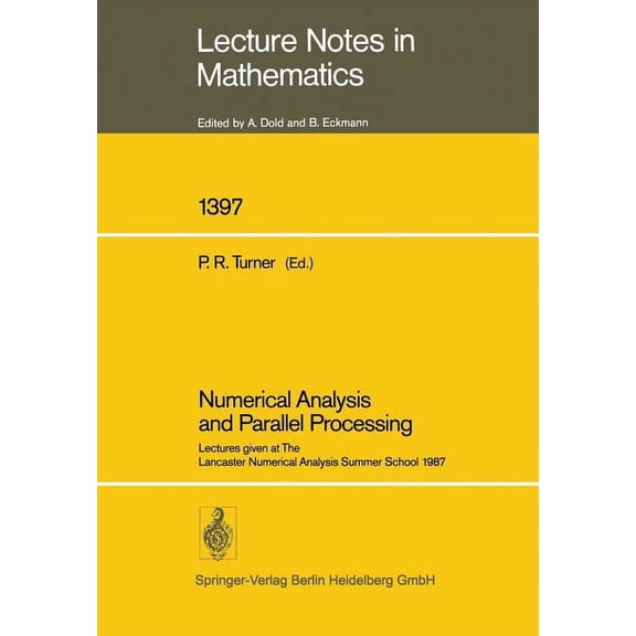 Lecture Notes in Mathematics Numerical Analysis and Parallel Processing: Lectures Given at the Lancaster Numerical Analysis Summer School 1987, (Paperback)