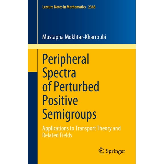 Lecture Notes in Mathematics Peripheral Spectra of Perturbed Positive Semigroups: Applications to Transport Theory and Related Fields, Book 2388, (Paperback)