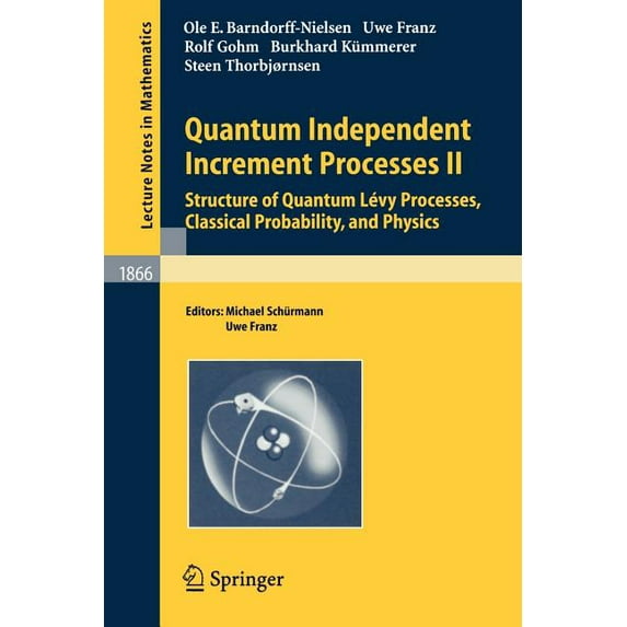 Lecture Notes in Mathematics Quantum Independent Increment Processes II: Structure of Quantum Lévy Processes, Classical Probability, and Physics, Book 1866, (Paperback)