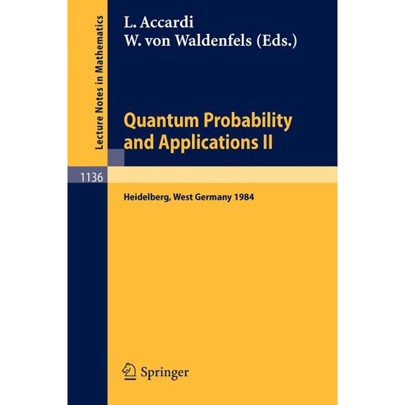 Lecture Notes in Mathematics Quantum Probability and Applications II: Proceedings of a Workshop Held in Heidelberg, West Germany, October 1-5, 1984, Book 1136, (Paperback)
