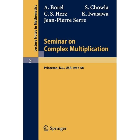 Lecture Notes in Mathematics Seminar on Complex Multiplication: Seminar Held at the Institute for Advanced Study, Princeton, N.Y., 1957-58, Book 21, (Paperback)