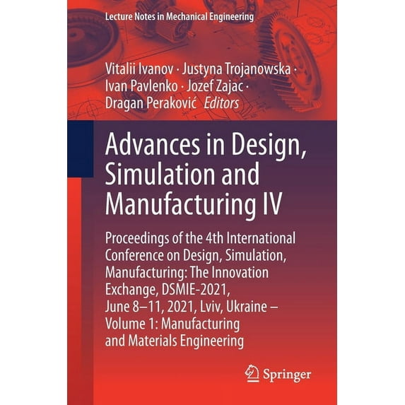 Lecture Notes in Mechanical Engineering Advances in Design, Simulation and Manufacturing IV: Proceedings of the 4th International Conference on Design, Simulati, (Paperback)