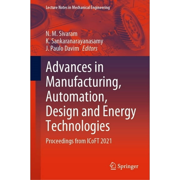 Lecture Notes in Mechanical Engineering Advances in Manufacturing, Automation, Design and Energy Technologies: Proceedings from Icoft 2021, (Hardcover)