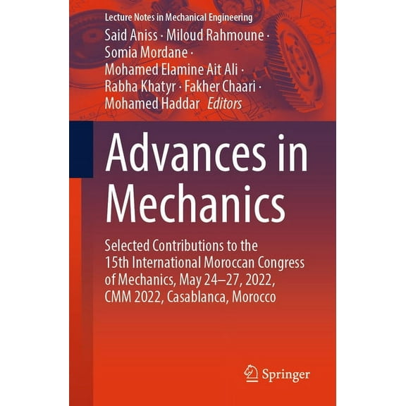 Lecture Notes in Mechanical Engineering Advances in Mechanics: Selected Contributions to the 15th International Moroccan Congress of Mechanics, May 24-27, 2022,, (Paperback)