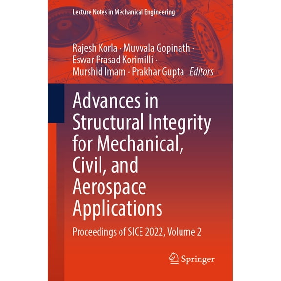 Lecture Notes in Mechanical Engineering Advances in Structural Integrity for Mechanical, Civil, and Aerospace Applications: Proceedings of Sice 2022, Volume 2, (Paperback)