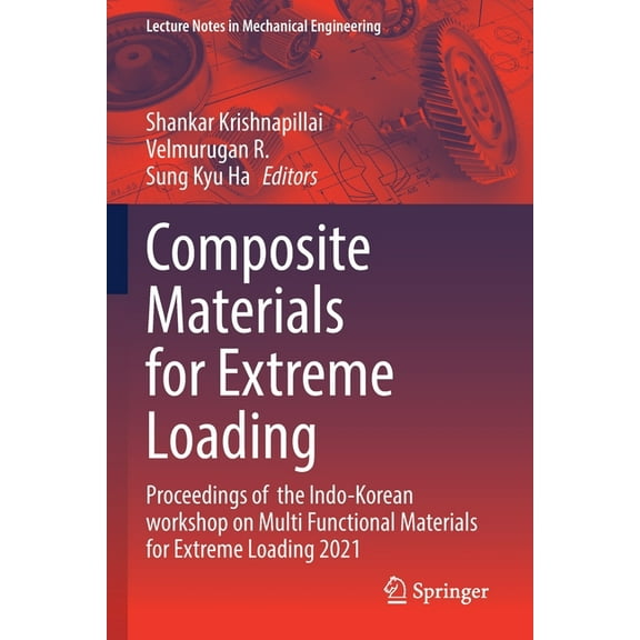 Lecture Notes in Mechanical Engineering Composite Materials for Extreme Loading: Proceedings of the Indo-Korean Workshop on Multi Functional Materials for Extre, (Paperback)