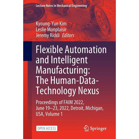 Lecture Notes in Mechanical Engineering Flexible Automation and Intelligent Manufacturing: The Human-Data-Technology Nexus: Proceedings of Faim 2022, June 19-23, (Paperback)