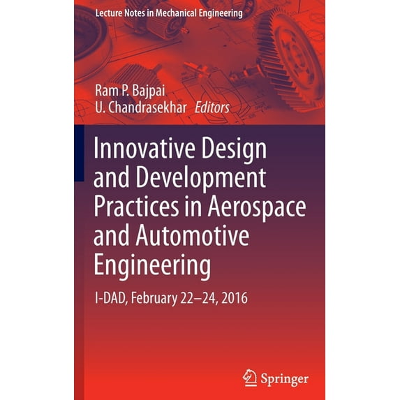 Lecture Notes in Mechanical Engineering Innovative Design and Development Practices in Aerospace and Automotive Engineering: I-Dad, February 22 - 24, 2016, (Hardcover)