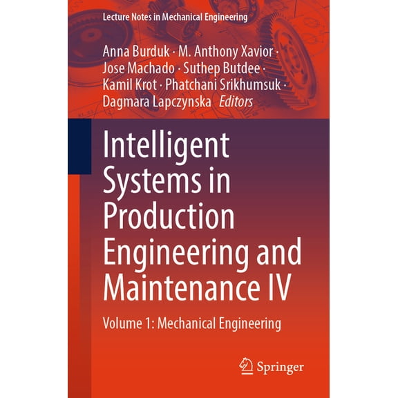 Lecture Notes in Mechanical Engineering Intelligent Systems in Production Engineering and Maintenance IV: Volume 1: Mechanical Engineering, (Paperback)