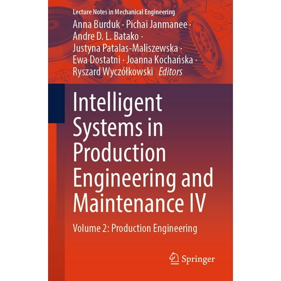 Lecture Notes in Mechanical Engineering Intelligent Systems in Production Engineering and Maintenance IV: Volume 2: Production Engineering, (Paperback)
