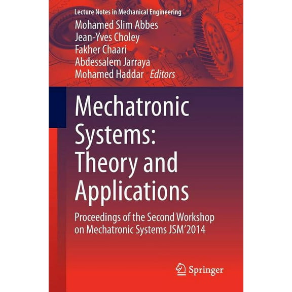 Lecture Notes in Mechanical Engineering Mechatronic Systems: Theory and Applications: Proceedings of the Second Workshop on Mechatronic Systems Jsm'2014, (Paperback)