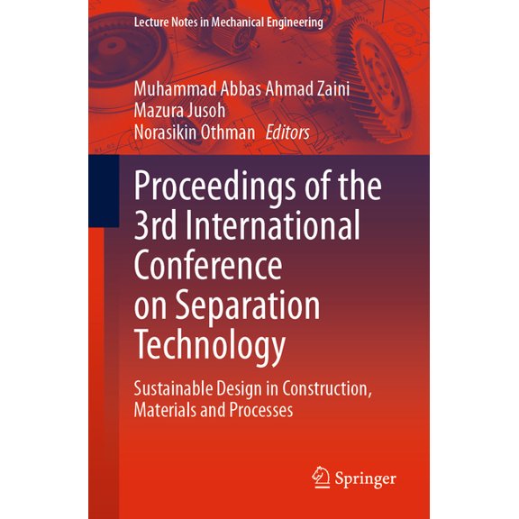 Lecture Notes in Mechanical Engineering Proceedings of the 3rd International Conference on Separation Technology: Sustainable Design in Construction, Materials , (Paperback)