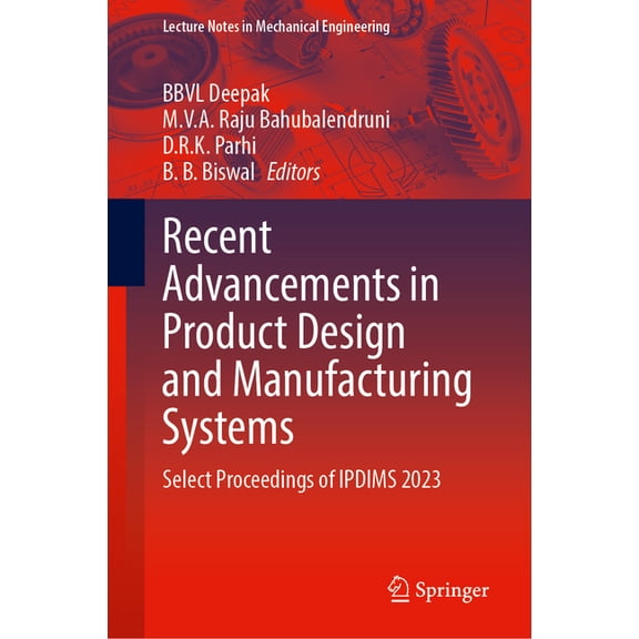 Lecture Notes in Mechanical Engineering Recent Advancements in Product Design and Manufacturing Systems: Select Proceedings of Ipdims 2023, (Hardcover)