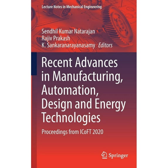 Lecture Notes in Mechanical Engineering Recent Advances in Manufacturing, Automation, Design and Energy Technologies: Proceedings from Icoft 2020, (Hardcover)