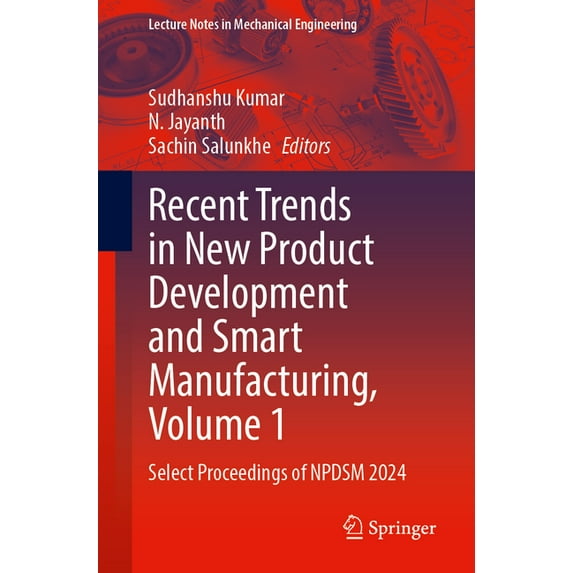 Lecture Notes in Mechanical Engineering Recent Trends in New Product Development and Smart Manufacturing, Volume 1: Select Proceedings of Npdsm 2024, (Paperback)
