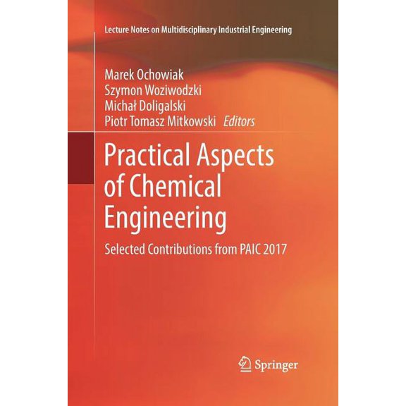 Lecture Notes on Multidisciplinary Indus Practical Aspects of Chemical Engineering: Selected Contributions from Paic 2017, (Paperback)