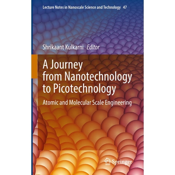 Lecture Notes in Nanoscale Science and T A Journey from Nanotechnology to Picotechnology: Atomic and Molecular Scale Engineering, Book 47, (Hardcover)