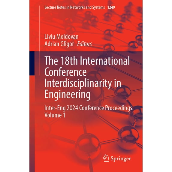 Lecture Notes in Networks and Systems The 18th International Conference Interdisciplinarity in Engineering: Inter-Eng 2024 Conference Proceedings, Volume 1, Book 1249, (Paperback)