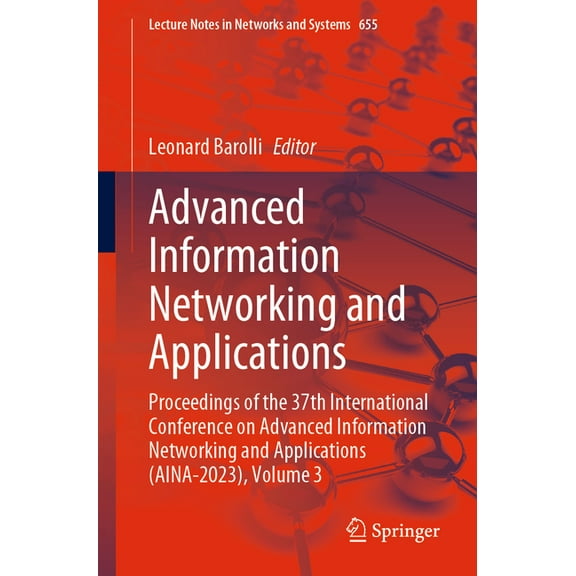 Lecture Notes in Networks and Systems Advanced Information Networking and Applications: Proceedings of the 37th International Conference on Advanced Informati, Book 655, (Paperback)