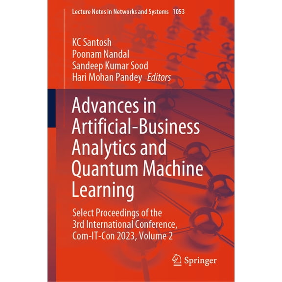 Lecture Notes in Networks and Systems Advances in Artificial-Business Analytics and Quantum Machine Learning: Select Proceedings of the 3rd International Conf, Book 1053, (Hardcover)