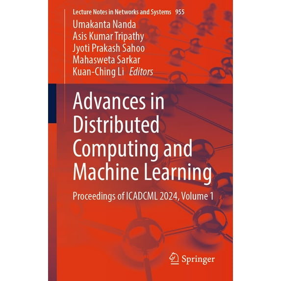 Lecture Notes in Networks and Systems Advances in Distributed Computing and Machine Learning: Proceedings of Icadcml 2024, Volume 1, Book 955, (Paperback)
