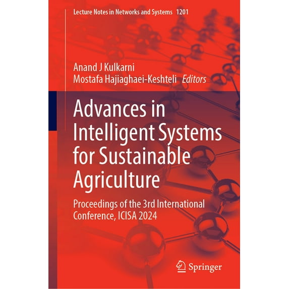Lecture Notes in Networks and Systems Advances in Intelligent Systems for Sustainable Agriculture: Proceedings of the 3rd International Conference, Icisa 2024, Book 1201, (Hardcover)