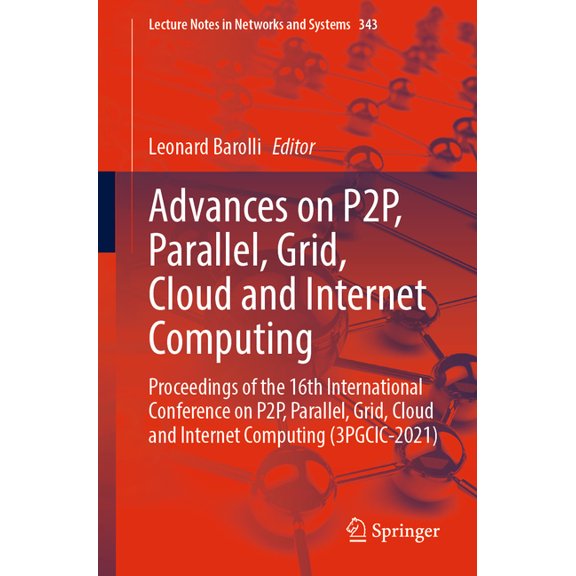 Lecture Notes in Networks and Systems Advances on P2p, Parallel, Grid, Cloud and Internet Computing: Proceedings of the 16th International Conference on P2p, , Book 343, (Paperback)
