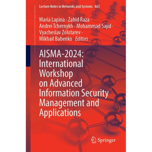 Lecture Notes in Networks and Systems Aisma-2024: International Workshop on Advanced Information Security Management and Applications, Book 863, (Paperback)