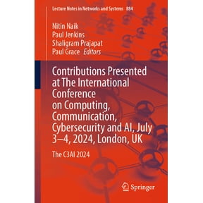 Lecture Notes in Networks and Systems Contributions Presented at the International Conference on Computing, Communication, Cybersecurity & Ai, July 3-4, 2024,, Book 884, (Paperback)