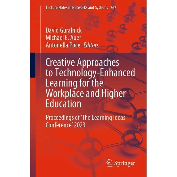 Lecture Notes in Networks and Systems Creative Approaches to Technology-Enhanced Learning for the Workplace and Higher Education: Proceedings of 'The Learning, Book 767, (Paperback)