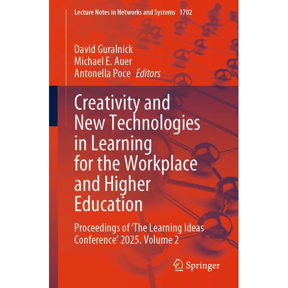 Lecture Notes in Networks and Systems Creativity and New Technologies in Learning for the Workplace and Higher Education: Proceedings of 'The Learning Ideas C, Book 1702, (Paperback)