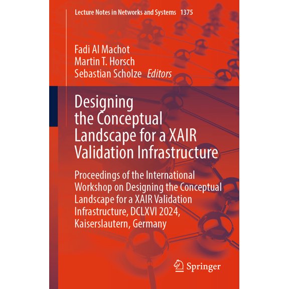 Lecture Notes in Networks and Systems Designing the Conceptual Landscape for a Xair Validation Infrastructure: Proceedings of the International Workshop on De, Book 1375, (Paperback)