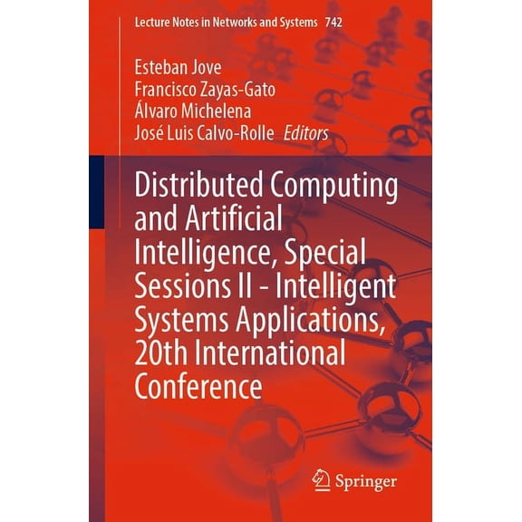 Lecture Notes in Networks and Systems Distributed Computing and Artificial Intelligence, Special Sessions II - Intelligent Systems Applications, 20th Internat, Book 742, (Paperback)