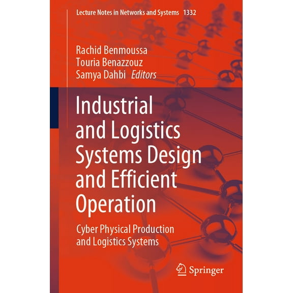 Lecture Notes in Networks and Systems Industrial and Logistics Systems Design and Efficient Operation: Cyber Physical Production and Logistics Systems, Book 1332, (Paperback)