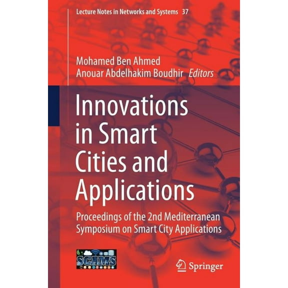 Lecture Notes in Networks and Systems Innovations in Smart Cities and Applications: Proceedings of the 2nd Mediterranean Symposium on Smart City Applications, Book 37, (Paperback)