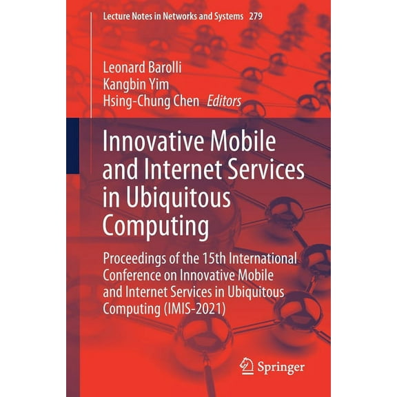 Lecture Notes in Networks and Systems Innovative Mobile and Internet Services in Ubiquitous Computing: Proceedings of the 15th International Conference on Inn, Book 279, (Paperback)