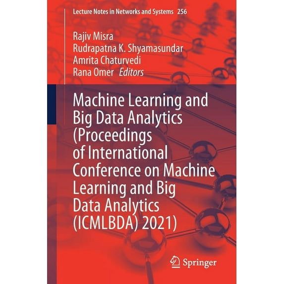 Lecture Notes in Networks and Systems Machine Learning and Big Data Analytics (Proceedings of International Conference on Machine Learning and Big Data Analyt, Book 256, (Paperback)