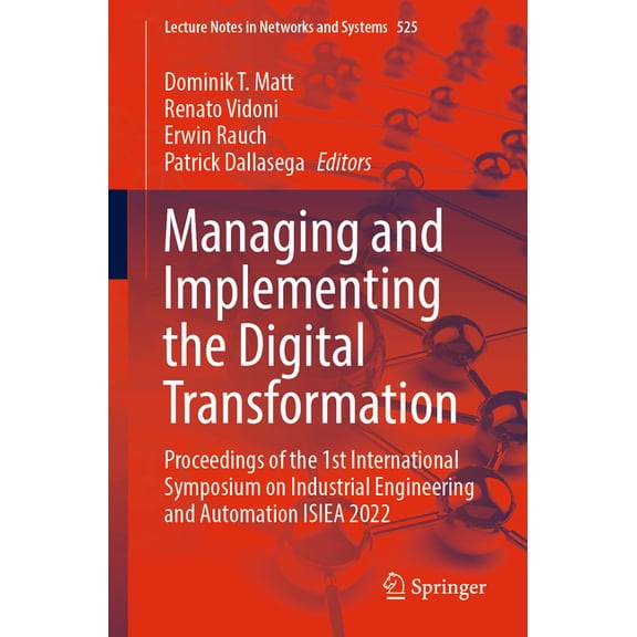 Lecture Notes in Networks and Systems Managing and Implementing the Digital Transformation: Proceedings of the 1st International Symposium on Industrial Engin, Book 525, (Paperback)